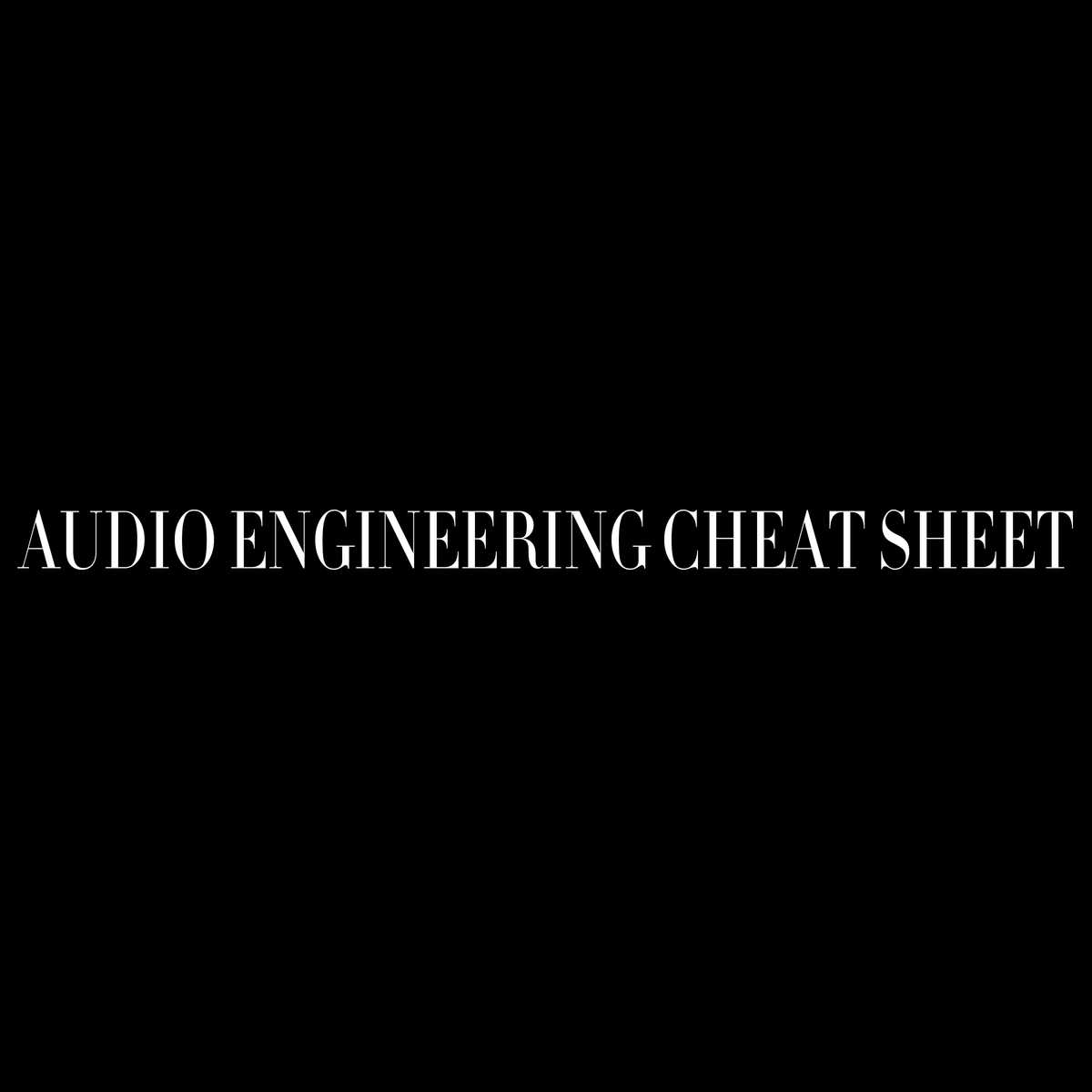 Audio Engineering Cheat Sheet